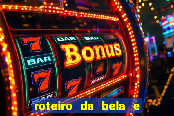 roteiro da bela e a fera